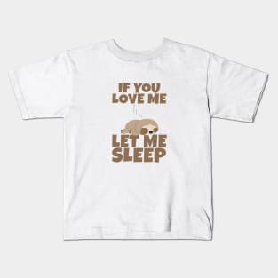 If You Love Me Let Me Sleep Cute Animal Gift Sleeping Sloth Kids T-Shirt